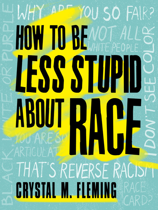 Title details for How to Be Less Stupid About Race by Crystal M. Fleming - Available